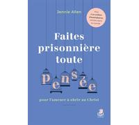 Faites prisonnière toute pensée pour l’amener à obéir au Christ