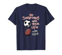 Faites Quelque Chose avec Votre Vie... Ou Pas drôle de Football Football T-Shirt