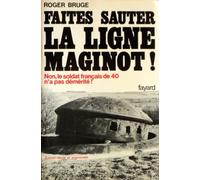 Faites sauter la ligne Maginot: Non, le soldat français de 40 n'a pas démérité !