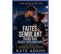 Faites Semblant Jusqu'aux Heures Supplémentaires: Romance universitaire de hockey avec fausse relation, capitaine protecteur et famille de cœur (Livre 1)