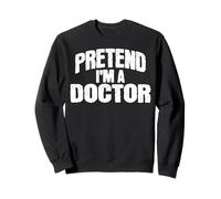 Faites Semblant Que Je suis Un Costume de Docteur drôle Sweatshirt