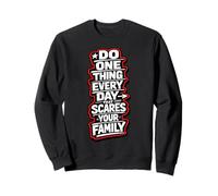 Faites Une Chose Chaque Jour Qui effraie Votre Famille risquée Sweatshirt