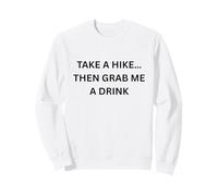 Faites Une randonnée... Alors Prenez-Moi Un Verre pour s'amuser en Plein air en Camping Sweatshirt