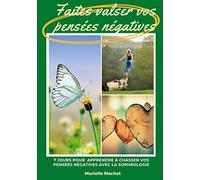 Faites valser vos pensées négatives: 7 jours pour apprendre à chasser ses pensées négatives avec la sophrologie