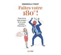 Faites votre 180 !: Vous avez tout essayé. Et si vous tentiez l'inverse ?