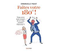 Faites votre 180 !: Vous avez tout essayé. Et si vous tentiez l'inverse ?
