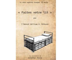 Faites votre lit: un discours de l’Amiral William H. McRaven