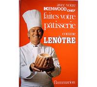 Faites votre pâtisserie comme Lenôtre (édition spéciale faite pour Kenwood)