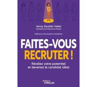 Faites-vous recruter !: Révélez votre potentiel et devenez le candidat idéal