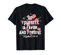 Faites-Vous Une faveur et pardonnez Matthieu 6:14-15 T-Shirt