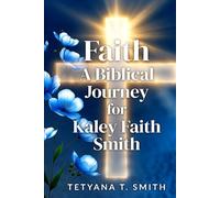 Faith: A Biblical Perspective: A Biblical Journey for Kaley Faith Smith