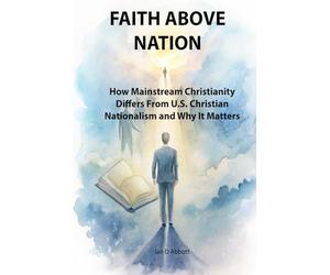 Faith Above Nation: How Mainstream Christianity Differs From U.S. Christian Nationalism and Why It Matters