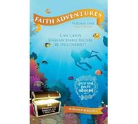 Faith Adventures-Volume One, New Edition: Can God's Unsearchable Riches Be Discovered?