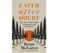 Faith after Doubt by Brian D. McLaren Brian D. McLaren (Auteur)