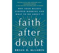 Faith After Doubt: Why Your Beliefs Stopped Working and What to Do About It