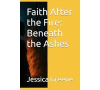 Faith After the Fire: Beneath the Ashes