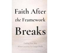 Faith After the Framework Breaks: Finding Your Way When Certainty No Longer Holds