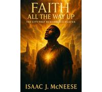 “Faith All The Way Up: The City That Remembered Heaven”