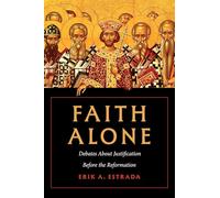 Faith Alone: Debates about Justification Before the Reformation