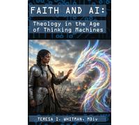 Faith and AI: Theology in the Age of Thinking Machines