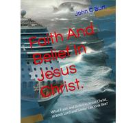 Faith And Belief In Jesus Christ.: What Faith and Belief in Jesus Christ, as both Lord and Savior can look like?