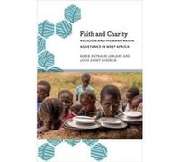 Faith And Charity: Religion And Humanitarian Assistance In West Africa (Anthropology, Culture And Society) (Hardcover) Marie Nathalie Leblanc, Louis Audet - Gosselin (Auteur)