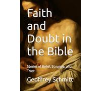 Faith and Doubt in the Bible: Stories of Belief, Struggle, and Trust