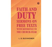 Faith and Duty: Sermons on Free Texts with Reference to the Church-Year