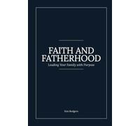 Faith and Fatherhood: Leading Your Family with Purpose
