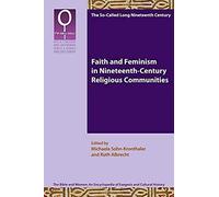 Faith And Feminism In Nineteenth-Century Religious Communities