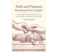 Faith and Finances Devotional for Couples: Overcome Money Conflicts, Rebuild Trust, and Discover Peace in God’s Plan for Your Marriage