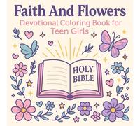 Faith And Flowers Devotional Coloring Book for Teen Girls: 50 Inspirational Bible Verses with Beautiful Girly Designs to Color and Reflect