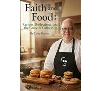 Faith and Food: Recipes, Reflections, and the Grace of Gathering