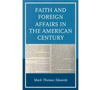 Faith and Foreign Affairs in the American Century by Mark Thomas Edwards Mark Thomas Edwards (Auteur)
