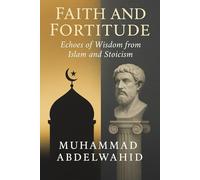 Faith and Fortitude: Echoes of Wisdom from Islam and Stoicism