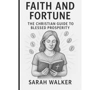Faith and Fortune: The Christian Guide to Blessed Prosperity