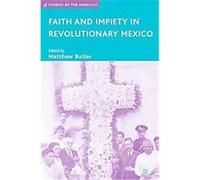 Faith and Impiety in Revolutionary Mexico, Studies of the Americas Matthew Butler (Auteur)