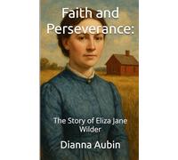 Faith and Perseverance:: The Story of Eliza Jane Wilder
