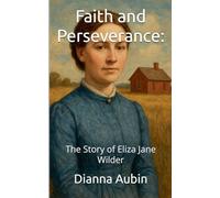 Faith and Perseverance: The Story of Eliza Jane Wilder
