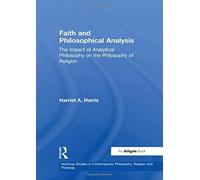 Faith And Philosophical Analysis: The Impact Of Analytical Philosophy On The Philosophy Of Religion (Heythrop Studies In Contemporary Philosophy, Religion And Th)