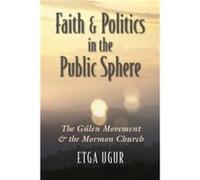 Faith and Politics in the Public Sphere by Etga Ugur Etga Ugur (Auteur)