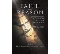 Faith and Reason: Philosophers Explain Their Turn to Catholicism