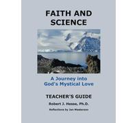 Faith and Science Teacher's Guide: A Journey into God's Mystical Love