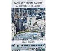 Faith And Social Capital After The Debt Crisis (Hardcover) Adam Dinham, (Auteur)