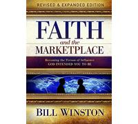 Faith and the Marketplace: Becoming the Person of Influence God Intended You to Be