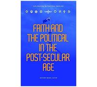 Faith And The Political In The Post Secular Age