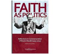 Faith As Politics: Reflections In Commemoration Of Beyers Naude (1915-2004)