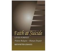 Faith At Suicide: Lives In Forfeit - Violent Religion - Human Despair