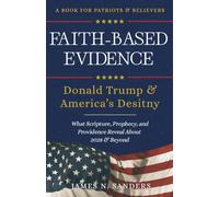 Faith-Based Evidence: Donald Trump & America’s Destiny: What Scripture, Prophecy, and Providence Reveal About 2028 & Beyond