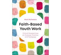 Faith-Based Youth Work: Critical Perspectives on Purpose, Practice, and Pedagogy